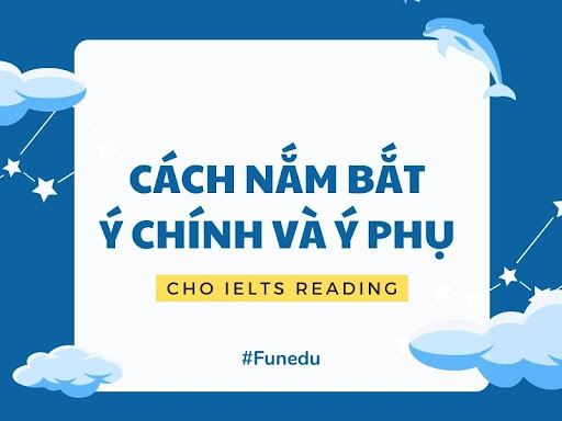 Ý chính & ý phụ trong IELTS Reading